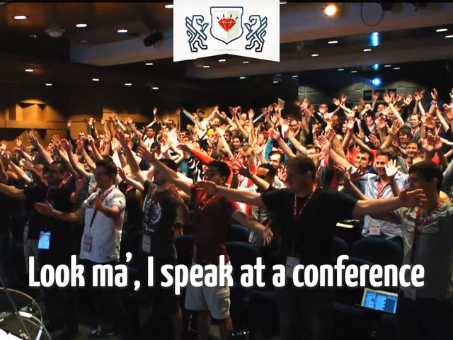 Look ma’, I speak at a conference
