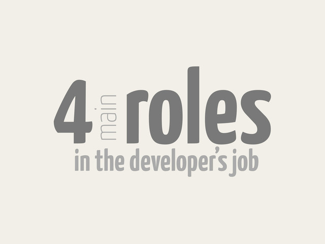 4 roles
main
in the developer’s job
