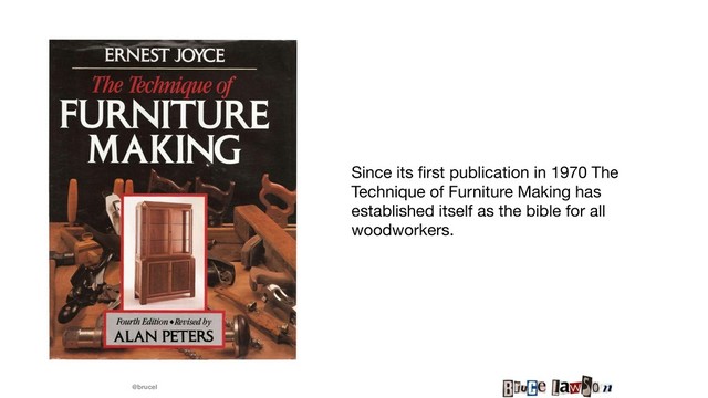 @brucel
Since its ﬁrst publication in 1970 The
Technique of Furniture Making has
established itself as the bible for all
woodworkers.
