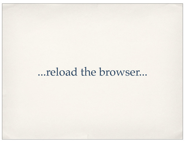 ...reload the browser...
