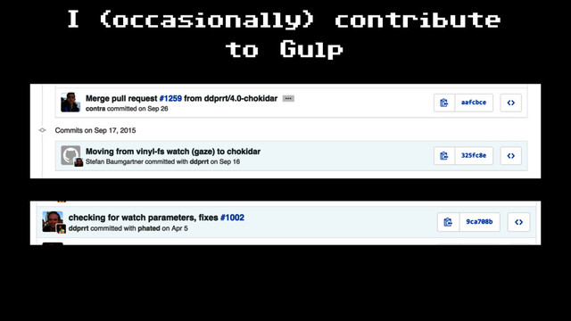 I (occasionally) contribute
to Gulp
