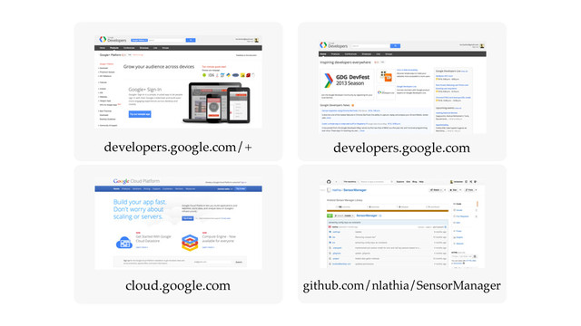 developers.google.com/+ developers.google.com
cloud.google.com github.com/nlathia/SensorManager
