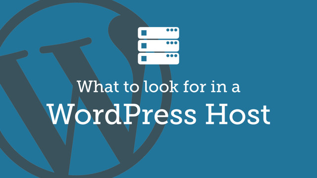 What to look for in a 
WordPress Host
