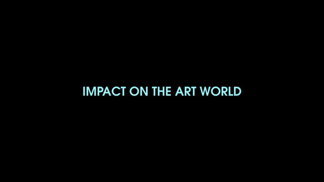 IMPACT ON THE ART WORLD
