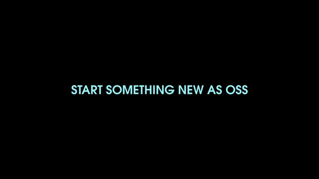 START SOMETHING NEW AS OSS
