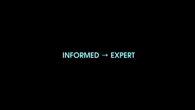 INFORMED → EXPERT
