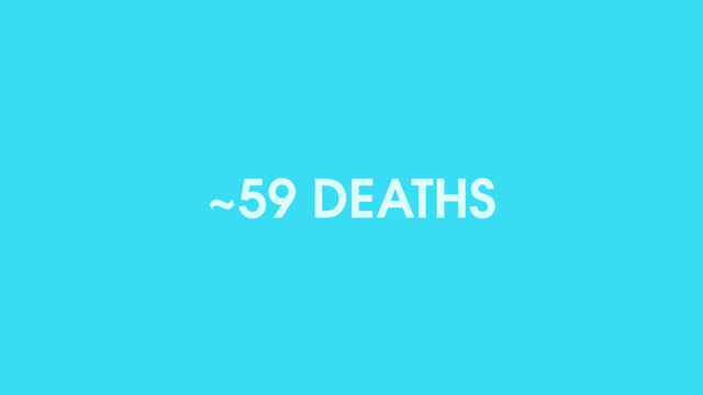 ~59 DEATHS
