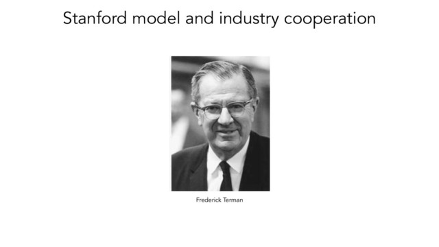 Stanford model and industry cooperation
Frederick Terman
