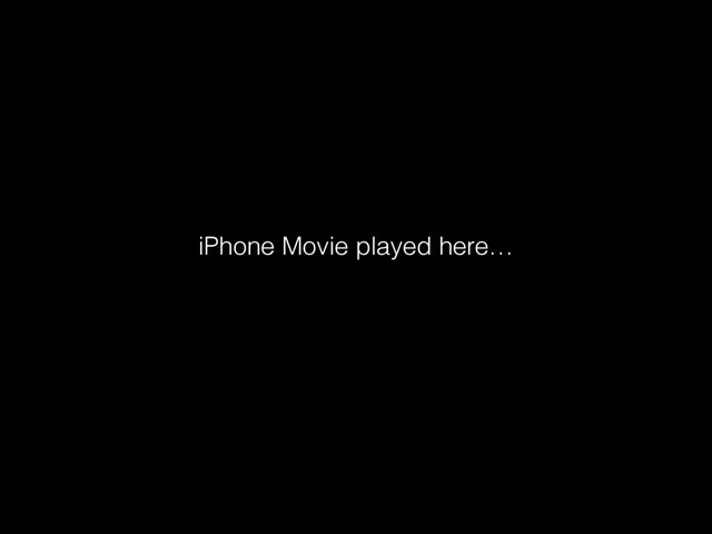 iPhone Movie played here…

