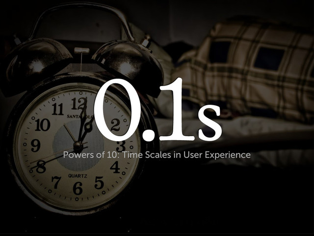 0.1s
Powers of 10: Time Scales in User Experience
