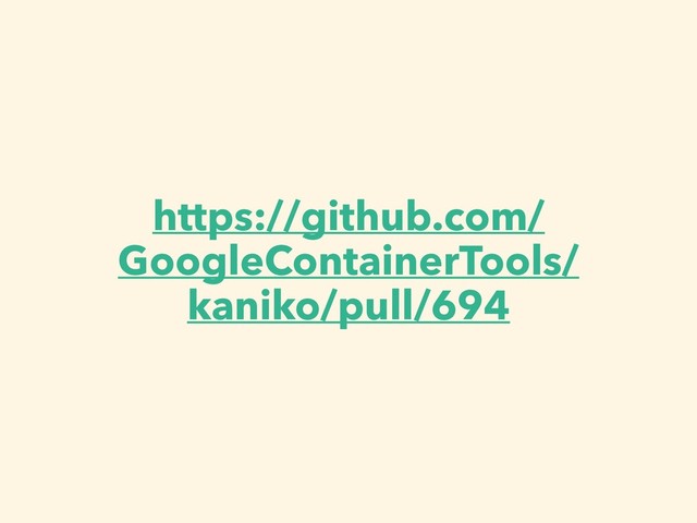 https://github.com/
GoogleContainerTools/
kaniko/pull/694

