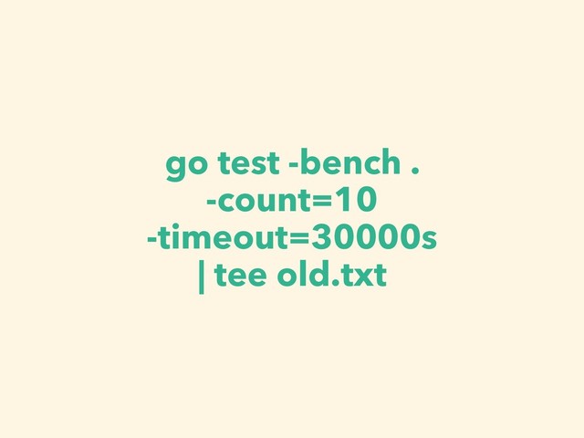 go test -bench .
-count=10
-timeout=30000s
| tee old.txt
