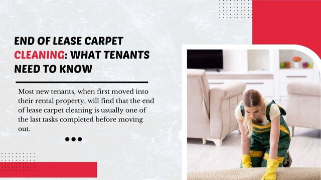 END OF LEASE CARPET
CLEANING: WHAT TENANTS
NEED TO KNOW
Most new tenants, when first moved into
their rental property, will find that the end
of lease carpet cleaning is usually one of
the last tasks completed before moving
out.
