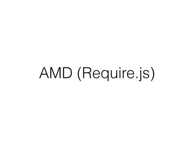 AMD (Require.js)
