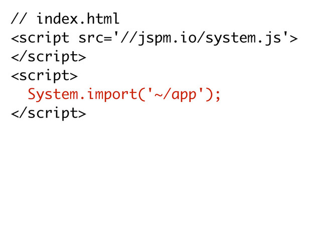 // index.html



System.import('~/app');


