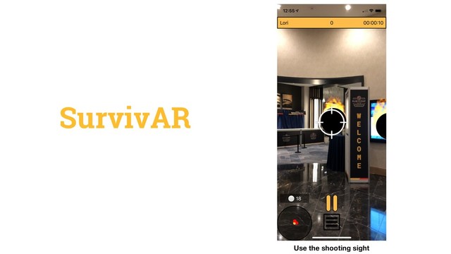 SurvivAR
Use the shooting sight
