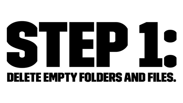 Step 1:
delete empty folders and ﬁles.

