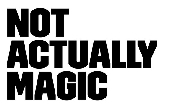 Not
Actually
Magic
