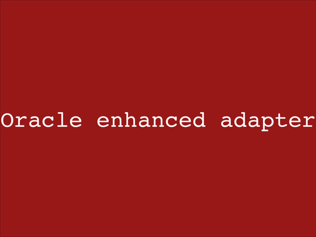 Oracle enhanced adapter
