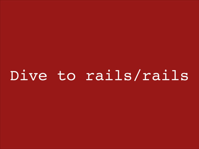 Dive to rails/rails
