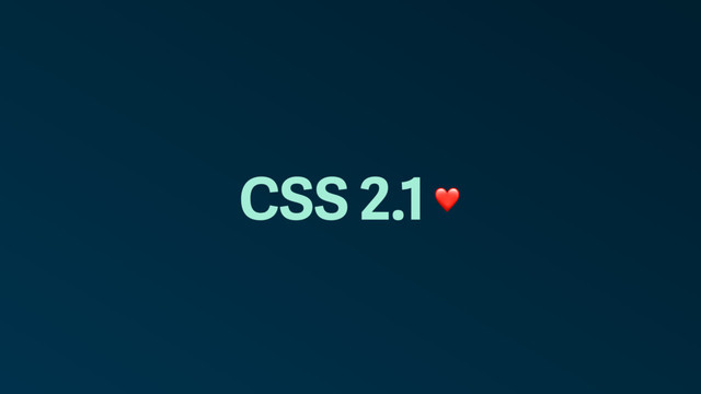 CSS 2.1 ❤
