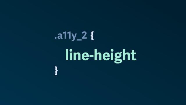 .
}
a11y_2
line-height
{
