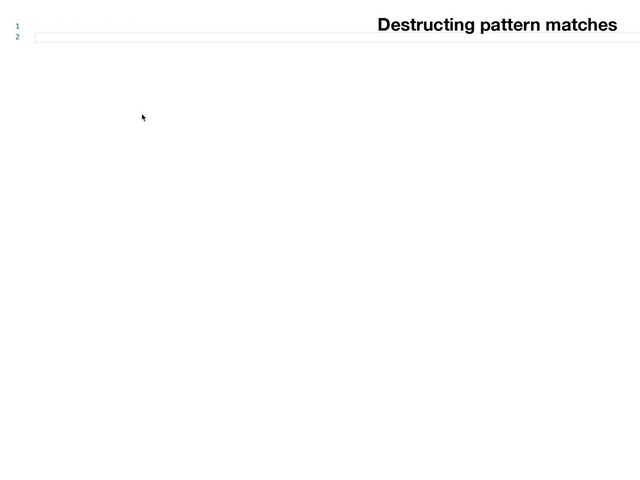 Destructing pattern matches
