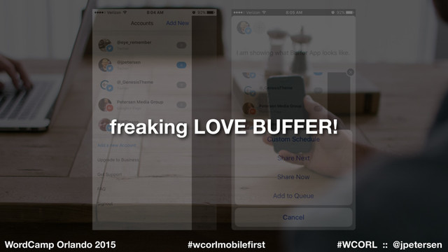 #WCORL :: @jpetersen
WordCamp Orlando 2015 #wcorlmobileﬁrst
freaking LOVE BUFFER!
