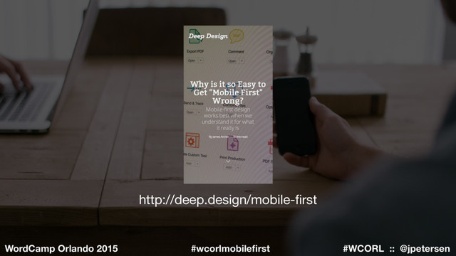 #WCORL :: @jpetersen
WordCamp Orlando 2015 #wcorlmobileﬁrst
http://deep.design/mobile-ﬁrst
