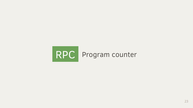 23
RPC Program counter
