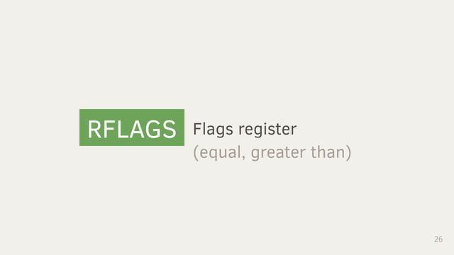 26
RFLAGS Flags register
(equal, greater than)
