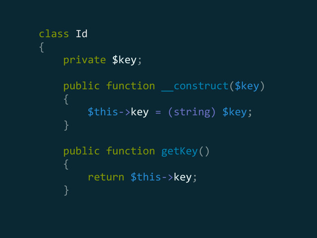 class Id 
{ 
private $key; 
 
public function __construct($key) 
{ 
$this->key = (string) $key; 
} 
 
public function getKey() 
{ 
return $this->key; 
}
