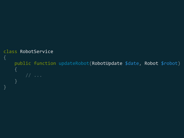 class RobotService 
{ 
public function updateRobot(RobotUpdate $date, Robot $robot) 
{ 
// ... 
} 
}
