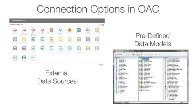 Connection Options in OAC
Pre-Deﬁned
Data Models
External
Data Sources
