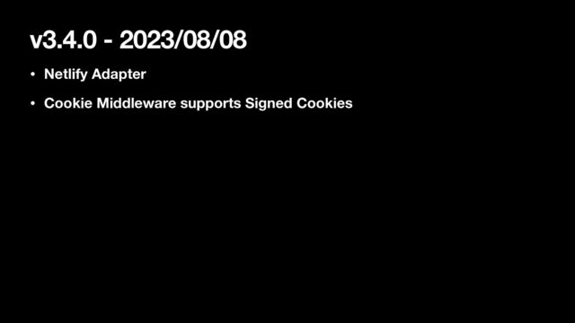 v3.4.0 - 2023/08/08
• Netlify Adapter
• Cookie Middleware supports Signed Cookies
