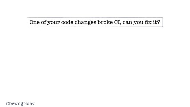 @brwngrldev
One of your code changes broke CI, can you ﬁx it?
