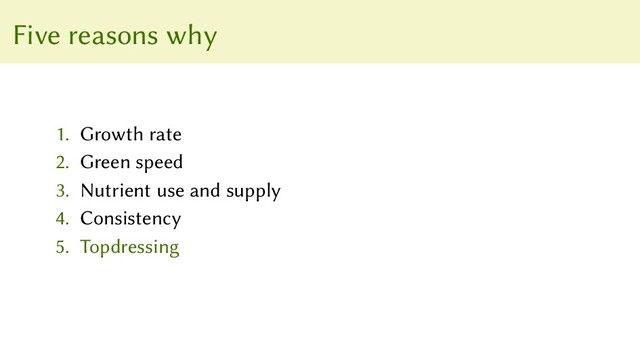 Five reasons why
1. Growth rate
2. Green speed
3. Nutrient use and supply
4. Consistency
5. Topdressing
