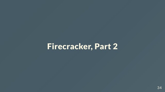 Firecracker, Part 2
34
