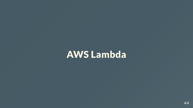 AWS Lambda
44
