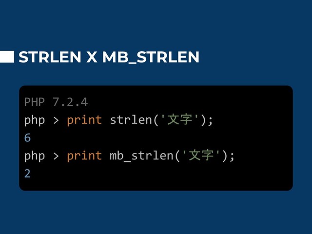 STRLEN X MB_STRLEN
PHP 7.2.4
php > print strlen('文字');
6
php > print mb_strlen('文字');
2
