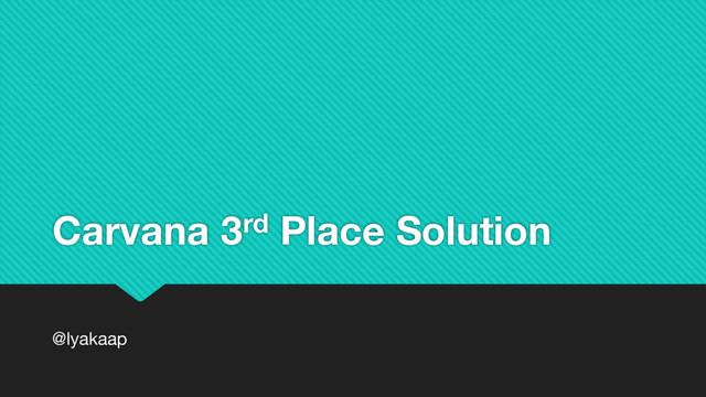 Carvana 3rd Place Solution
@lyakaap
