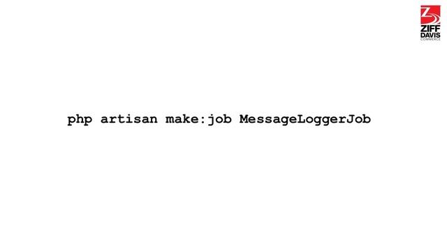 php artisan make:job MessageLoggerJob
