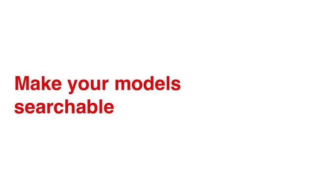 Make your models
searchable
