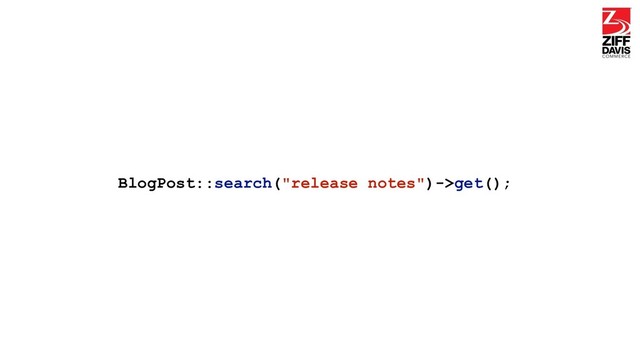 BlogPost::search("release notes")->get();
