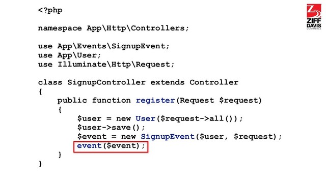 all());
$user->save();
$event = new SignupEvent($user, $request);
event($event);
}
}
