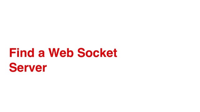 Find a Web Socket
Server
