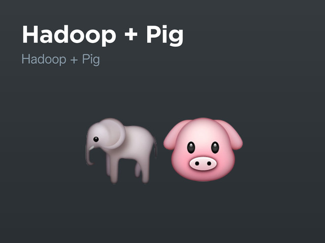 Hadoop + Pig
)BEPPQ1JH

