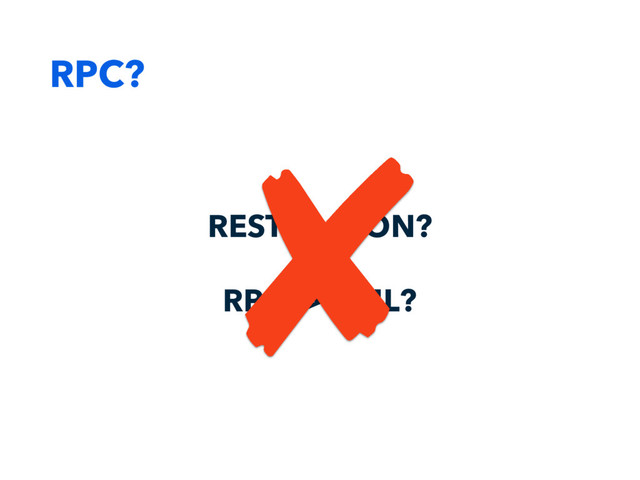 RPC?
REST -> JSON?
RPC -> XML?
