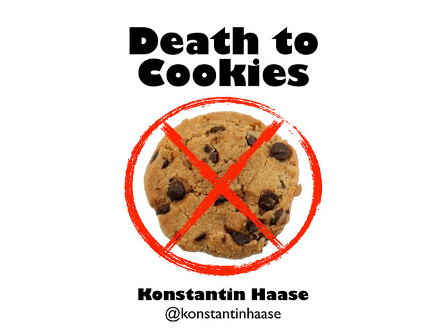 Death to
Cookies
Konstantin Haase
@konstantinhaase
