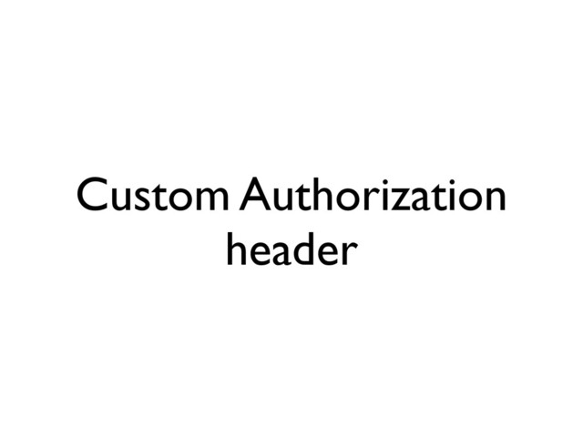 Custom Authorization
header
